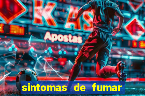 sintomas de fumar pela primeira vez